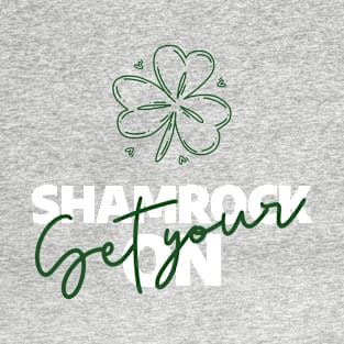 St. Patrick's Day Get Your Shamrock On T-Shirt